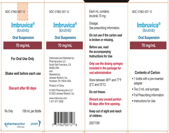 NDC 57962-007-12  Imbruvica®  (ibrutinib)  Oral Suspension  70 mg/mL  For Oral Use Only  Shake well before each use  Discard after 60 Days  Rx Only  108mL per Bottle  pharmacyclics®  An AbbVie Company  janssen  