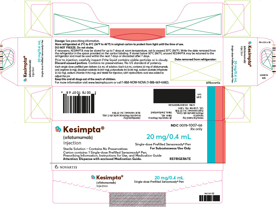 PRINCIPAL DISPLAY PANEL  							NDC 0078-1007-68  							Rx only 							Kesimpta® (ofatumumab) Injection 							20 mg/0.4 mL 							Single-dose Prefilled Sensoready® Pen For Subcutaneous Use Only 							Sterile Solution - Contains No Preservatives 							Carton contains: 1 Single-dose Prefilled Sensoready ® Pen, 							Prescribing Information, Instructions for Use, and Medication Guide 							Attention: Dispense with enclosed Medication Guide. 							REFRIGERATE 							NOVARTIS