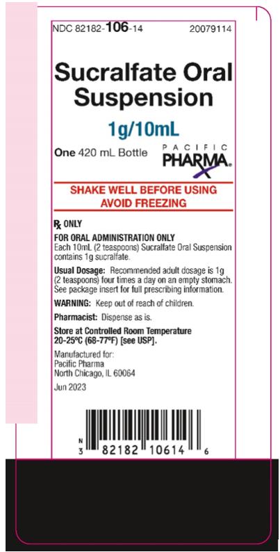 PRINCIPAL DISPLAY PANEL  NDC 82182-106-14 20079114  Sycralfate Oral Suspension  1g/10mL  One 420mL Bottle  SHAKE WELL BEFORE USING  AVOID FREEZING  Rx Only  