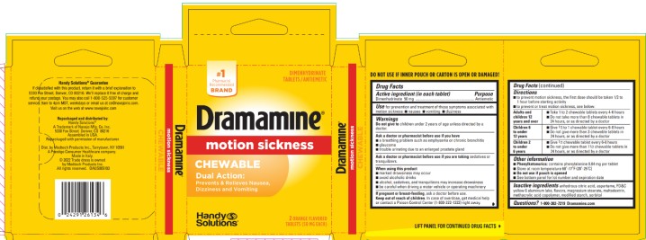 PRINCIPAL DISPLAY PANEL  Dimenhydrinate Tablets/Antiemetic  CHEWABLE FORMULA  Dramamine®  MOTION SICKNESS RELIEF  DUAL ACTION  1. TREATS SYMPTOMS ON THE SPOT 2. PREVENTS NAUSEA, DIZZINESS & VOMITING Convenient Chewable Tablets  2 ORANGE FLAVORED TABLETS (50 mg EACH)  